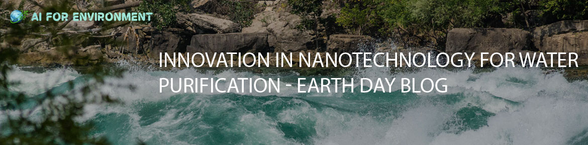 Innovation in Nanotechnology for Water Purification - Earth Day Blog